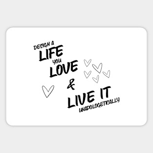 Design A Live You Love & Live It Unapologetically Magnet